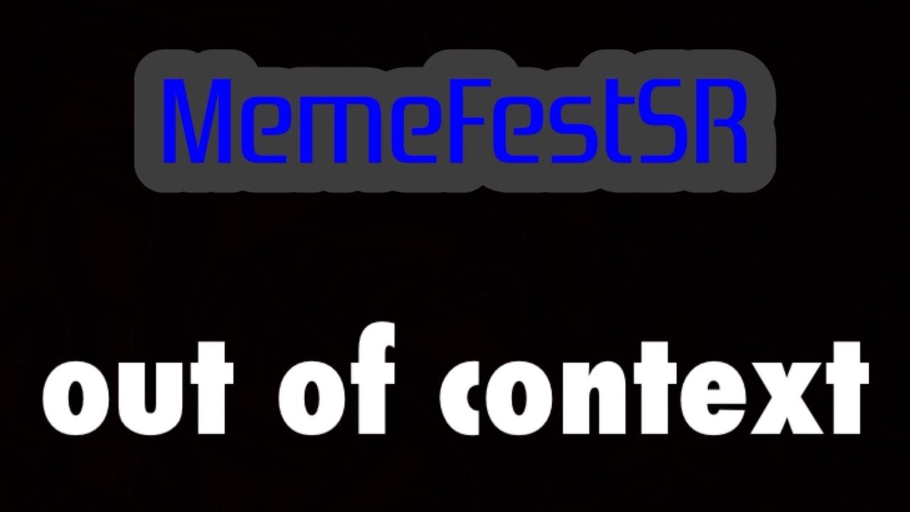 MemeFestSR out of context