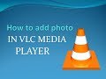 Gambar cover HOW TO ADD PHOTO IN VLC MEDIA PLAYER
