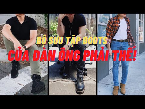 Tổng hợp COLLECTION giày BOOTS của ĐÀN ÔNG PHẢI THẾ | CÁCH PHỐI ĐỒ VỚI BOOTS | THỜI TRANG ĐÀN ÔNG