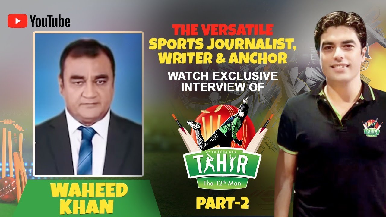 The Versatile - Sports Journalist, Writer & Anchor | Waheed Khan | Part ...