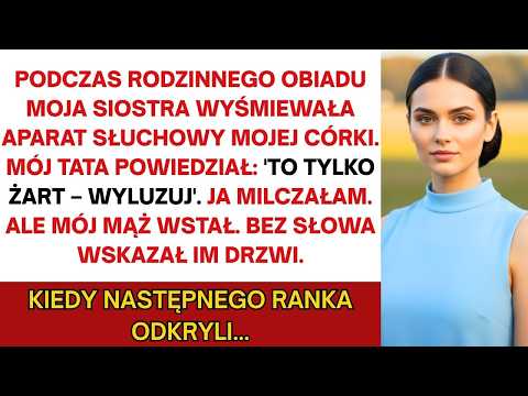 Na rodzinnej kolacji siostra kpiła z aparatu słuchowego mojej córki  Tata rzekł To tylko żart