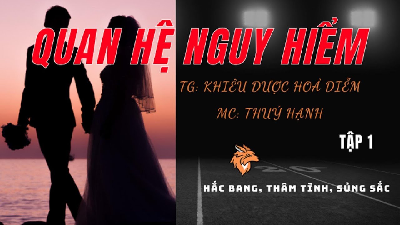 Full Trọn Bộ - QUAN HỆ NGUY HIỂM – TẬP 1. Bắt đầu không bình thường