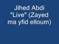 Jihed abdi  zayed ma yfid elloum  live