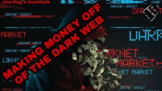 Using the Dark Web to make money (my experience)