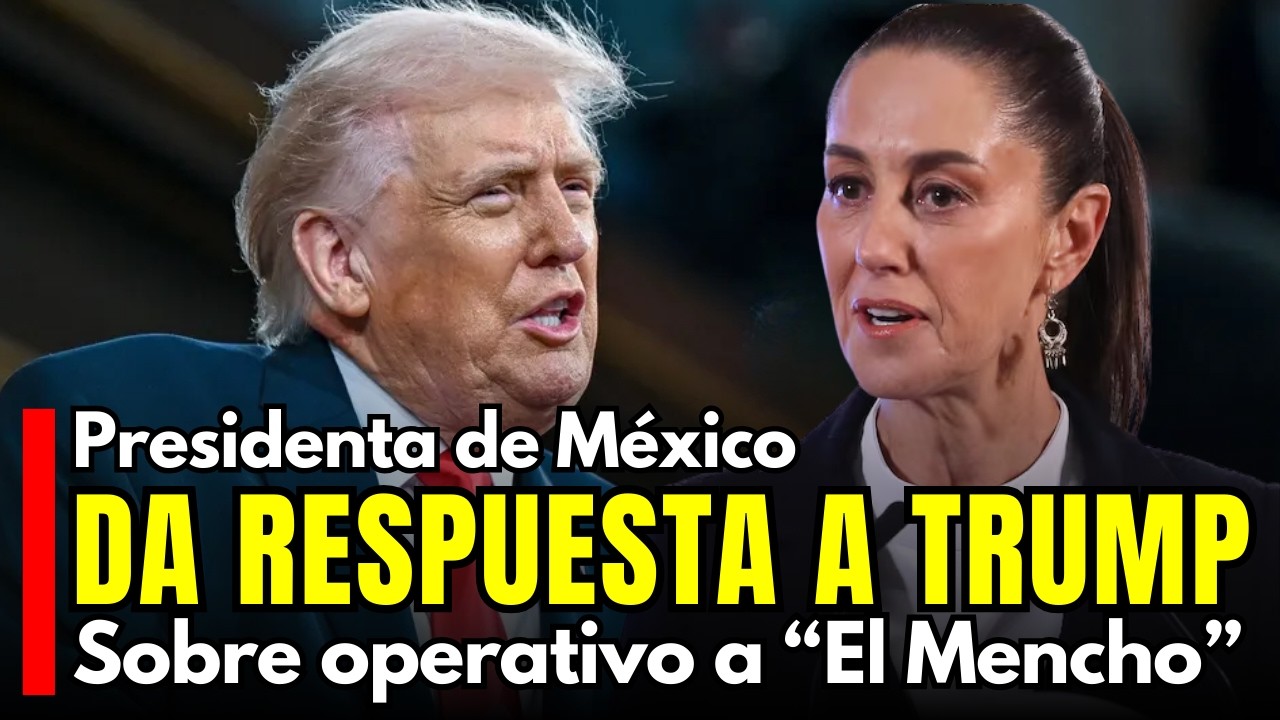 RESPUESTA de presidenta de México a Donald Trump frente al operativo de 
