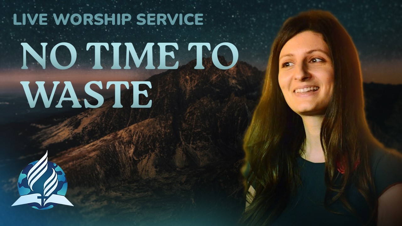 "No time to waste" - Emma Modoran | Worship Service