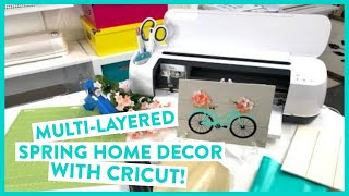 MULTI-LAYERED SPRING HOME DECOR WITH CRICUT!