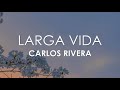 Carlos Rivera Larga Vida Letra mp3