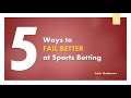 Do You Need to LEARN to LOSE? Here are 5 Ways to Fail Better at Sports Betting