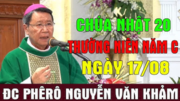 (NGÀY 17/08) CHÚA NHẬT 20 THƯỜNG NIÊN NĂM C - ĐC Phêrô Nguyễn Văn Khảm | Ánh Sáng Lời Chúa