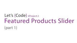 93-Let's Code - Project 2 - Featured Products Slider (part-1)