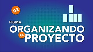 Organizando el proyecto - Figma