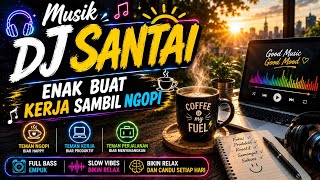 DJ Slow Musik Bass Empuk Teman Ngopi & Kerja,♥️⛅DJ Santai Pagi Hari Full Bass 🔥, DJ Slow Remix 2026