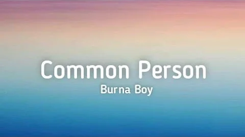 Burna Boy - Common Person (Lyrics)