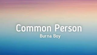 Burna Boy - Common Person (Lyrics)