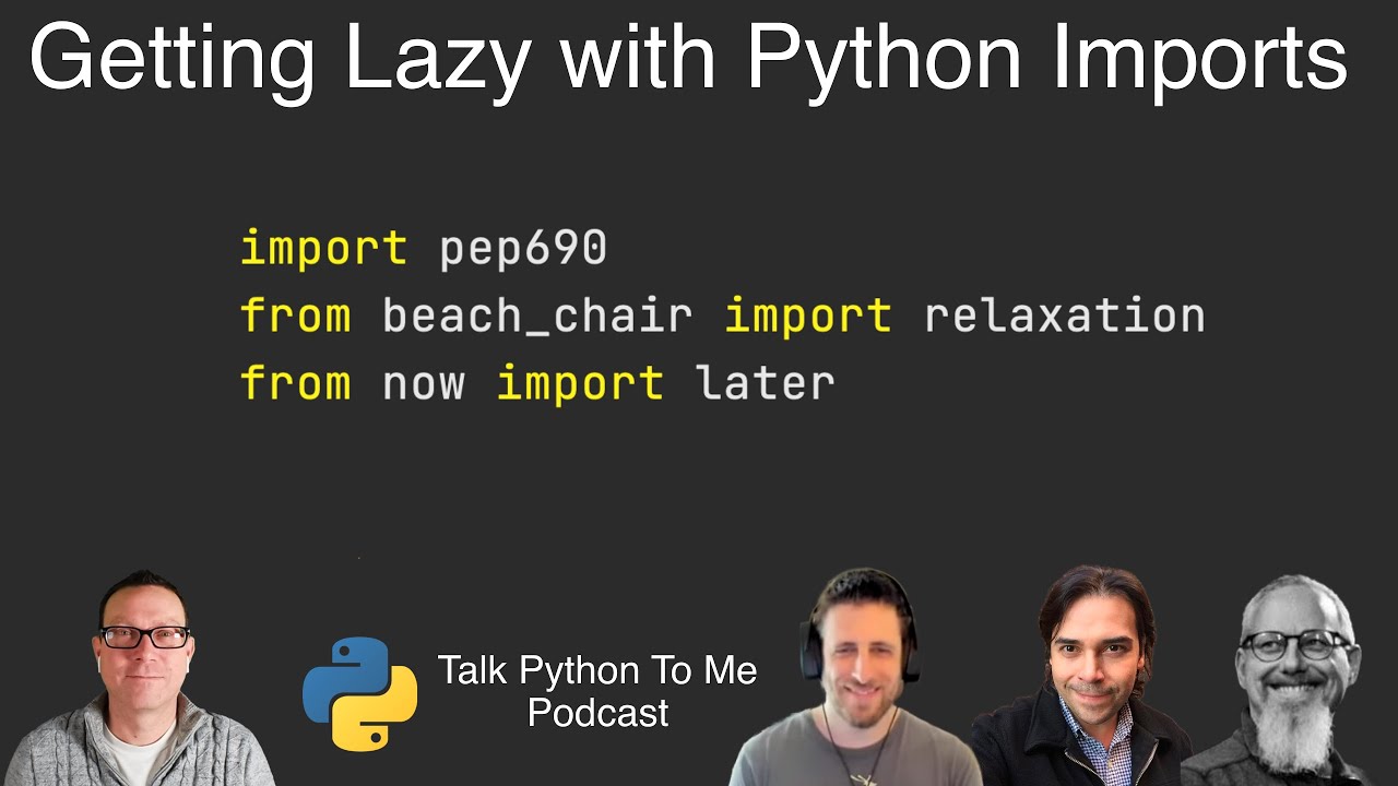 Getting Lazy with Python Imports and PEP 690 - Talk Python to Me Ep.369 ...