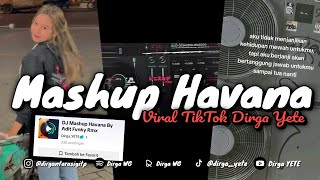 DJ MASHUP HAVANA VIRAL TIKTOK DIRGA YETE X ADIT FVNKY RMX MENGKANE 🎧