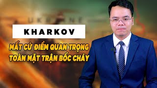 kharkov: mất cứ điểm quan trọng, toàn mặt trận bốc cháy || Bàn Cờ Thế Sự