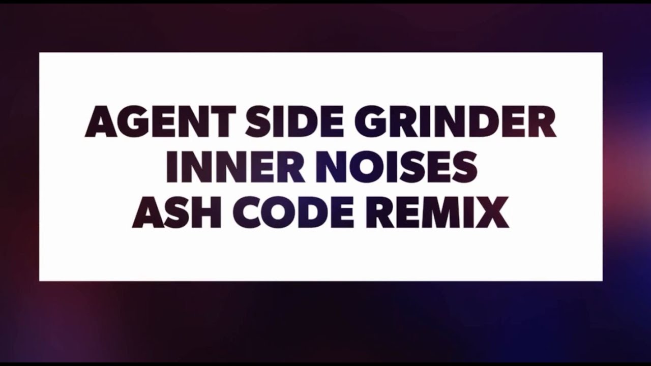 Agent Side Grinder "Inner Noises" (Ash Code Remix) - Video adlı videoyu YouTube'da izle Agent Side Grinder "Inner Noises" (Ash Code Remix) - Video adlı videoyu YouTube'da izle
