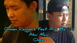 Omen Rangers feat Alip Ba Ta - Aku Mau ( Once )