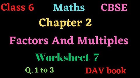 Class 6 Maths Chapter 2 Factors And Multiples worksheet 7 Q. 1 to 3  #DAV book