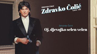 Video thumbnail of "Zdravko Colic - Oj, djevojko selen velen - (Audio 1988)"
