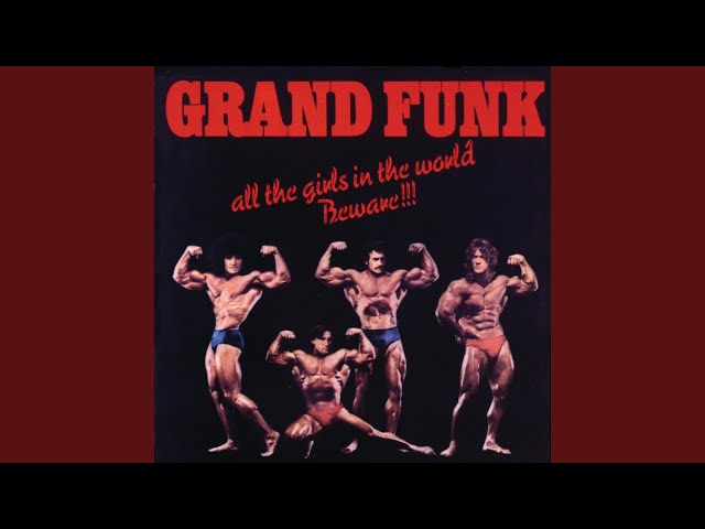 Grand Funk - All The Girls In The World Beware!!!