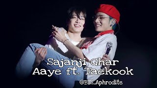 Sajanji Ghar Aaye Taekook ft. BTS members