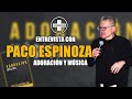 Paco espinoza  adoracin y msica  entrevista