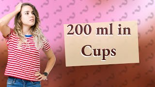 What Is 200 Ml In Cups?