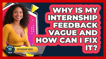 Why Is My Internship Feedback Vague And How Can I Fix It? - Internship Hero