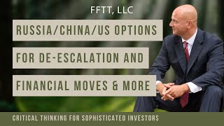 Russia/China/US options for de-escalation and financial moves & more