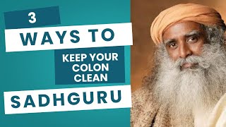 Three Ways To Keep The Colon Clean by Sadhguru