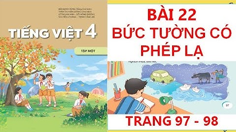 TIẾNG VIỆT LỚP 4:BÀI 22 BỨC TƯỜNG CÓ PHÉP LẠ  SÁCH KẾT NỐI HAY NHẤT