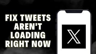 How To Fix Tweets Aren't Loading Right Now