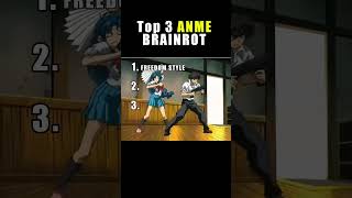 Top 3 ANIME BRAINROT