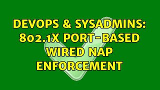 DevOps & SysAdmins: 802.1X port-based wired NAP Enforcement