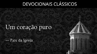 Um coração puro — Dia a dia com os Pais da Igreja | Devocionais Clássicos