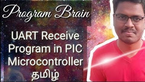 #7  UART Receive Program in PIC microcontroller தமிழ்.