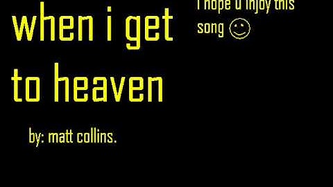 when i get to heaven, matt. collins