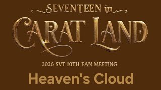 20260620 SVT 10TH FAN MEETING 〈SEVENTEEN in CARAT LAND〉- Heaven's Cloud