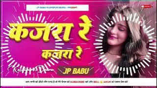 KAJRA RE KAJRA RE TERE KALE KALE NAINA || FULL EDM DROP MIX VIRAL SONG JP BABU