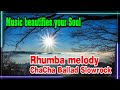 Rhumba melody chacha  balladslowrock music beautifies your soul instrumental relaxing music