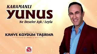 Karamanlı Yunus - Kahve Koydum Taşırma
