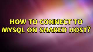 How to connect to MySQL on shared Host (2 Solutions!!)