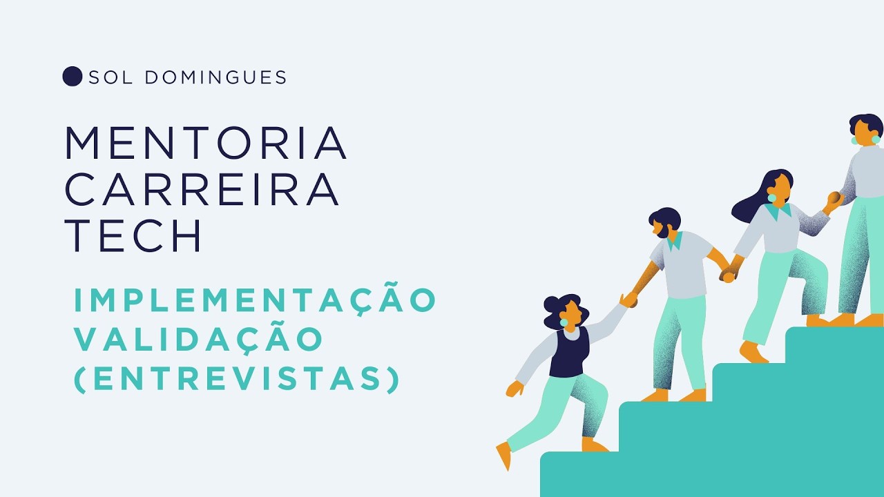 [7] Entrevistas: Implementação & Validação #mentoria #carreiratech