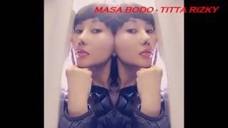 MASA BODO -BODO AMAT TITTA RIZKY