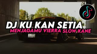 DJ KU KAN SETIA MENJAGAMU VIERRA SLOW KANE