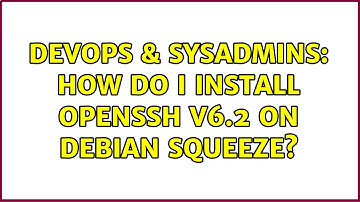 DevOps & SysAdmins: How do I install openssh v6.2 on Debian Squeeze?