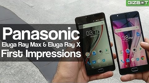 Panasonic Eluga Ray Max and Eluga Ray X First Impressions - GIZBOT